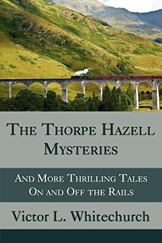 The Thorpe Hazell Mysteries, and More Thrilling Tales on and Off the Rails von Coachwhip Publications